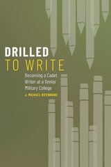 cover of Drilled to Write: Becoming a Cadet Writer at a Senior Military College