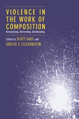 cover of Violence in the Work of Composition: Recognizing, Intervening, Ameliorating