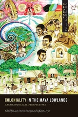 cover of Coloniality in the Maya Lowlands: Archaeological Perspectives