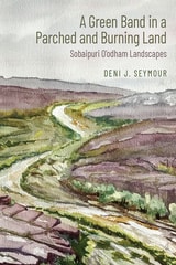 cover of Green Band in a Parched and Burning Land: Sobaipuri O’odham Landscapes