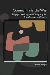 cover of Community Is the Way: Engaged Writing and Designing for Transformative Change