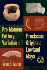 cover of Pre-Mamom Pottery Variation and the Preclassic Origins of the Lowland Maya