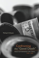 cover of Confronting the "Good Death": Nazi Euthanasia on Trial, 1945-1953