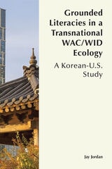 cover of Grounded Literacies in a Transnational WAC/WID Ecology: A Korean-U.S. Study
