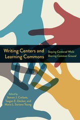 cover of Writing Centers and Learning Commons: Staying Centered While Sharing Common Ground