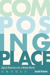 cover of Composing Place: Digital Rhetorics for a Mobile World