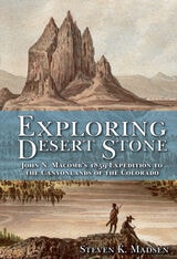 cover of Exploring Desert Stone: John N. Macomb's 1859 Expedition to the Canyonlands of the Colorado