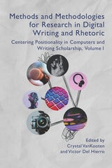 cover of Methods and Methodologies for Research in Digital Writing and Rhetoric, Volume 1: Centering Positionality in Computers and Writing Scholarship