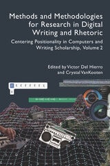 cover of Methods and Methodologies for Research in Digital Writing and Rhetoric, Volume 2: Centering Positionality in Computers and Writing Scholarship
