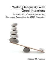 cover of Masking Inequality with Good Intentions: Systemic Bias, Counterspies, and Discourse Acquisition in STEM Education