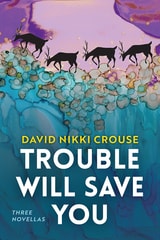 cover of Trouble Will Save You: Three Novellas