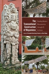 cover of Transnational Construction of Mayanness: Reading Modern Mesoamerica through US Archives