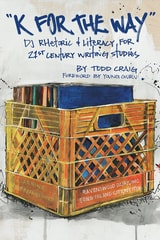 cover of "K for the Way": DJ Rhetoric and Literacy for 21st Century Writing Studies