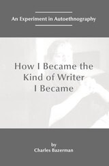cover of How I Became the Kind of Writer I Became: An Experiment in Autoethnography