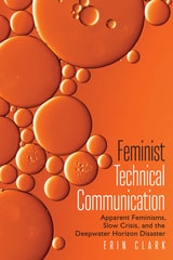 cover of Feminist Technical Communication: Apparent Feminisms, Slow Crisis, and the Deepwater Horizon Disaster