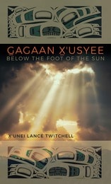 cover of Gagaan X'usyee/Below the Foot of the Sun: Poems