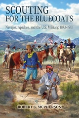 cover of Scouting for the Bluecoats: Navajos, Apaches, and the U.S. Military, 1873–1911