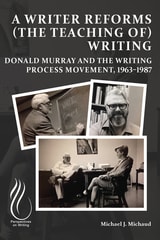 cover of A Writer Reforms (the Teaching of) Writing: Donald Murray and the Writing Process Movement, 1963–1987