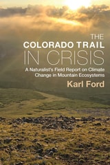 cover of Colorado Trail in Crisis: A Naturalist’s Field Report on Climate Change in Mountain Ecosystems
