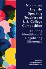 cover of Nonnative English-Speaking Teachers of U.S. College Composition: Exploring Identities and Negotiating Difference