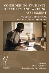 cover of Considering Students, Teachers, and Writing Assessment, Vol. 1: Technical and Political Contexts
