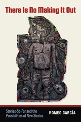 cover of There Is No Making It Out: Stories-So-Far and the Possibilities of New Stories