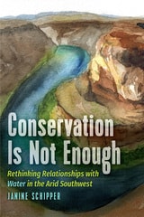 cover of Conservation is not Enough: Rethinking Relationships with Water in the Arid Southwest