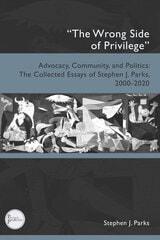 cover of "The Wrong Side of Privilege": Advocacy, Community, and Politics: The Collected Essays of Stephen J. Parks, 2000–2020