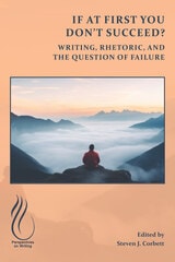 cover of If at First You Don't Succeed?: Writing, Rhetoric, and the Question of Failure