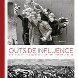 cover of Outside Influence: Photography in Colorado, 1945–1995