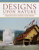 cover of Designs upon Nature: The Cultural Landscape History of Yellowstone National Park since 1872