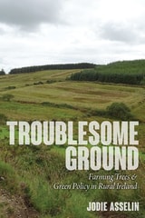 cover of Troublesome Ground: Farming Trees and Green Policy in Rural Ireland