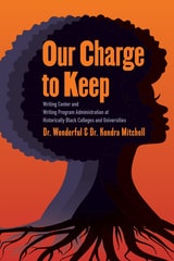 cover of Our Charge to Keep: Writing Center and Writing Program Administration at Historically Black Colleges and Universities
