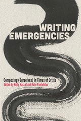 cover of Writing Emergencies: Composing (Ourselves) in Times of Crisis
