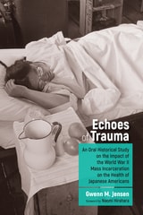 cover of The Echoes of Trauma: An Oral Historical Study on the Impact of the World War II Mass Incarceration on the Health of Japanese Americans