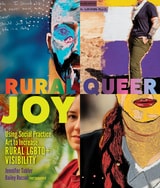 cover of Rural Queer Joy: Using Social Practice Art to Increase Rural LGBTQ+ Visibility