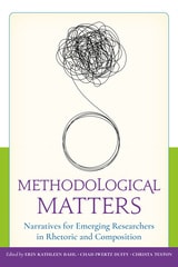cover of Methodological Matters: Narratives for Emerging Researchers in Rhetoric and Composition