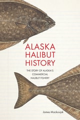 cover of Alaska Halibut History: The Story of Alaska's Commercial Halibut Fishery
