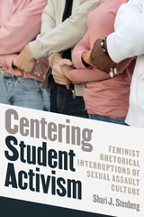 cover of Centering Student Activism: Feminist Rhetorical Interruptions of Sexual Assault Culture