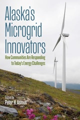 cover of Alaska's Microgrid Innovators: How Communities Are Responding to Today's Energy Challenges