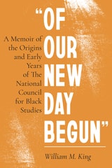 cover of "Of Our New Day Begun": A Memoir of the Origins and Early Years of the National Council for Black Studies