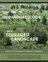 cover of The Geoarchaeology of a Terraced Landscape: From Aztec Matlatzinco to Modern Calixtlahuaca