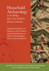 cover of Household Archaeology at the Bridge River Site (EeRl4), British Columbia: Spatial Distributions of Features, Lithic Artifacts, and Faunal Remains on Fifteen Anthropogenic Floors from Housepit 54