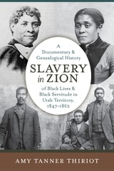 cover of Slavery in Zion: A Documentary and Genealogical History of Black Lives and Black Servitude in Utah Territory, 1847-1862