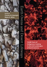 cover of Earth Ovens and Desert Lifeways: 10,000 Years of Indigenous Cooking in the Arid Landscapes of North America