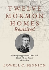cover of Twelve Mormon Homes Revisited: Touring Polygamous Utah with Elizabeth Kane, 1872-1873