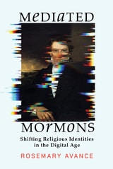 cover of Mediated Mormons: Shifting Religious Identities in the Digital Age