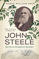 cover of The Life and Times of John Steele: Mormon Kingdom Builder
