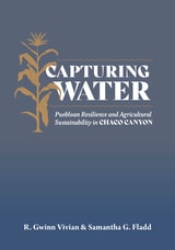 cover of Capturing Water: Puebloan Resilience and Agricultural Sustainability in Chaco Canyon