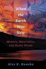 cover of When the Earth Was New: Memory, Materiality, and Numic Ritual
